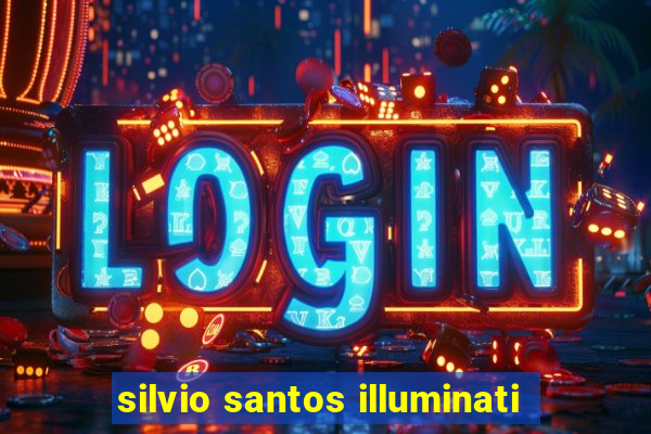 silvio santos illuminati